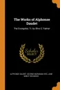 The Works of Alphonse Daudet. The Evangelist; Tr. by Olive E. Palmer - Alphonse Daudet, George Burnham Ives, Jane Minot Sedgwick