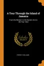 A Tour Through the Island of Jamaica. From the Western to the Eastern End in the Year 1823 - Cynric R. Williams