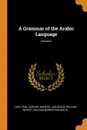 A Grammar of the Arabic Language; Volume 2 - Carl Paul Caspari, Michael Jan Goeje, William Wright