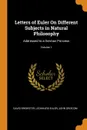 Letters of Euler On Different Subjects in Natural Philosophy. Addressed to a German Princess; Volume 1 - David Brewster, Leonhard Euler, John Griscom