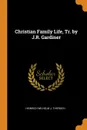 Christian Family Life, Tr. by J.R. Gardiner - Heinrich Wilhelm J. Thiersch