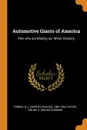 Automotive Giants of America. Men who are Making our Motor Industry - B C. 1880-1954 Forbes, Orline D. Foster