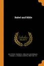 Babel and Bible - Friedrich Delitzsch, Thomas J. 1865-1932. tr McCormack
