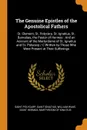 The Genuine Epistles of the Apostolical Fathers. St. Clement, St. Polycarp, St. Ignatius, St. Barnabas, the Pastor of Hermas : And an Account of the Martyrdoms of St. Ignatius and St. Polycarp / C Written by Those Who Were Present at Their Sufferings - Saint Polycarp, Saint Ignatius, William Wake