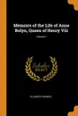 Memoirs of the Life of Anne Bolyn, Queen of Henry Viii; Volume 1 - Elizabeth Benger