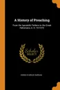 A History of Preaching. From the Apostolic Fathers to the Great Reformers, A. D. 70-1572 - Edwin Charles Dargan