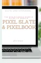 The Ridiculously Simple Guide to Google Pixel Slate and Pixelbook. A Practical Guide to Getting Started with Chromebooks and Tablets Running Chrome OS - Phil Sharp