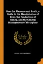 Bees for Pleasure and Profit; a Guide to the Manipulation of Bees, the Production of Honey, and the General Management of the Apiary - George Gordon Samson