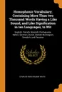 Homophonic Vocabulary; Containing More Than two Thousand Words Having a Like Sound, and Like Signification in ten Languages, to Wit. English, French, Spanish, Portuguese, Italian, German, Dutch, Danish-Norwegian, Swedish, and Russian - Charles Burlingame Waite