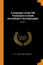 A Grammar of the Old Testament in Greek According to the Septuagint; Volume 1 - H St. J. 1869?-1930 Thackeray