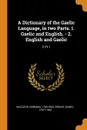 A Dictionary of the Gaelic Language, in two Parts. 1. Gaelic and English. - 2. English and Gaelic. 2 Pt.1 - Norman MacLeod, Daniel Dewar