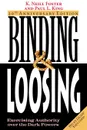 Binding . Loosing. Exercising Authority over the Dark Powers - K. Neill Foster, Paul L. King