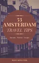 53 Amsterdam Travel Tips. Secrets, Advice . Insight for the Perfect Amsterdam Trip - Rory Moulton