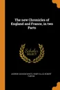 The new Chronicles of England and France, in two Parts - Andrew Dickson White, Henry Ellis, Robert Fabyan