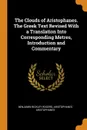 The Clouds of Aristophanes. The Greek Text Revised With a Translation Into Corresponding Metres, Introduction and Commentary - Benjamin Bickley Rogers, Aristophanes Aristophanes