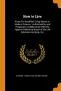 How to Live. Rules for Healthful Living Based on Modern Science : Authorized by and Prepared in Collaboration With the Hygiene Reference Board of the Life Extension Institute, Inc. - Eugene Lyman Fisk, Irving Fisher