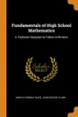 Fundamentals of High School Mathematics. A Textbook Designed to Follow Arithmetic - Harold Ordway Rugg, John Roscoe Clark