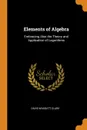 Elements of Algebra. Embracing Also the Theory and Application of Logarithms - Davis Wasgatt Clark