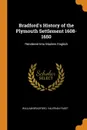 Bradford.s History of the Plymouth Settlement 1608-1650. Rendered Into Modern English - William Bradford, Valerian Paget