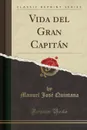Vida del Gran Capitan (Classic Reprint) - Manuel José Quintana