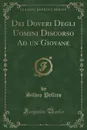Dei Doveri Degli Uomini Discorso Ad un Giovane (Classic Reprint) - Silvio Pellico