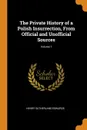 The Private History of a Polish Insurrection, From Official and Unofficial Sources; Volume 1 - Henry Sutherland Edwards
