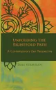 Unfolding the Eightfold Path. A Contemporary Zen Perspective - Dale Verkuilen