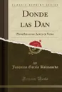 Donde las Dan. Proverbio en un Acto y en Verso (Classic Reprint) - Joaquina García Balmaseda