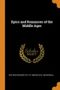 Epics and Romances of the Middle Ages - Wilhelm Wagner, W S. W. Anson, M W. Macdowall