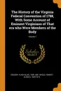 The History of the Virginia Federal Convention of 1788, With Some Account of Eminent Virginians of That era who Were Members of the Body; Volume 1 - Hugh Blair Grigsby, Robert Alonzo Brock