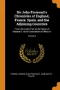 Sir John Froissart.s Chronicles of England, France, Spain, and the Adjoining Countries. From the Latter Part of the Reign of Edward Ii. to the Coronation of Henry Iv; Volume 5 - Thomas Johnes, Froissart Jean, Jean Sainte-Palaye