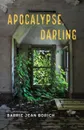 Apocalypse, Darling - Barrie Jean Borich