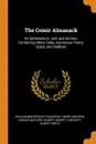 The Comic Almanack. An Ephemeris in Jest and Earnest, Containing Merry Tales, Humorous Poetry, Quips, and Oddities - William Makepeace Thackeray, Henry Mayhew, Horace Mayhew