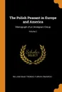 The Polish Peasant in Europe and America. Monograph of an Immigrant Group; Volume 2 - William Isaac Thomas, Florian Znaniecki