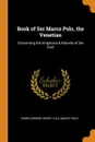 Book of Ser Marco Polo, the Venetian. Concerning the Kingdoms . Marvels of the East - Henri Cordier, Henry Yule, Marco Polo