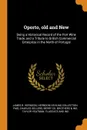 Oporto, old and New. Being a Historical Record of the Port Wine Trade, and a Tribute to British Commercial Enterprize in the North of Portugal - James B. Herndon, Herndon/Vehling Collection. fmo, Charles Sellers