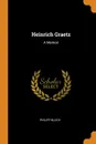 Heinrich Graetz. A Memoir - Philipp Bloch