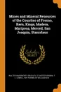 Mines and Mineral Resources of the Counties of Fresno, Kern, Kings, Madera, Mariposa, Merced, San Joaquin, Stanislaus - Walter Wadsworth Bradley, G Chester Brown, F L. Lowell