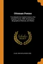 Ottoman Poems. Translated Into English Verse in the Original Forms, With Introduction, Biographical Notices, and Notes - Elias John Wilkinson Gibb