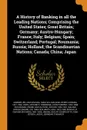 A History of Banking in all the Leading Nations; Comprising the United States; Great Britain; Germany; Austro-Hungary; France; Italy; Belgium; Spain; Switzerland; Portugal; Roumania; Russia; Holland; the Scandinavian Nations; Canada; China; Japan - William Graham Sumner, Henry Dunning Macleod, Antoine E Horn