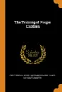 The Training of Pauper Children - Great Britain. Poor Law Commissioners, James Kay-Shuttleworth