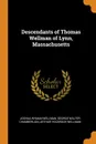 Descendants of Thomas Wellman of Lynn, Massachusetts - Joshua Wyman Wellman, George Walter Chamberlain, Arthur Holbrook Wellman