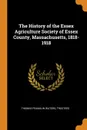 The History of the Essex Agriculture Society of Essex County, Massachusetts, 1818-1918 - Thomas Franklin Waters