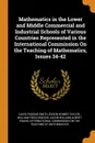 Mathematics in the Lower and Middle Commercial and Industrial Schools of Various Countries Represented in the International Commission On the Teaching of Mathematics, Issues 34-42 - David Eugene Smith, Edson Homer Taylor, William Fogg Osgood