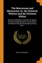 The Macrocosm and Microcosm, Or, the Universe Without and the Universe Within. Being an Unfolding of the Plan of Creation and the Correspondence of Truths, Both in the World of Sense and the World of Soul, Part 1 - William Fishbough