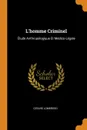 L.homme Criminel. Etude Anthropologique Et Medico-Legale - Cesare Lombroso