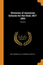 Histories of American Schools for the Deaf, 1817-1893; Volume 2 - Edward Allen Fay