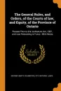 The General Rules, and Orders, of the Courts of law, and Equity, of the Province of Ontario. Passed Prior to the Judicature Act, 1881, and now Remaining in Force : With Notes - George Smith Holmested, etc Ontario. Laws