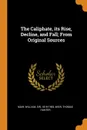 The Caliphate, its Rise, Decline, and Fall; From Original Sources - William Muir, Thomas Hunter Weir