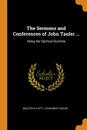 The Sermons and Conferences of John Tauler ... Being his Spiritual Doctrine - Walter Elliott, Johannes Tauler